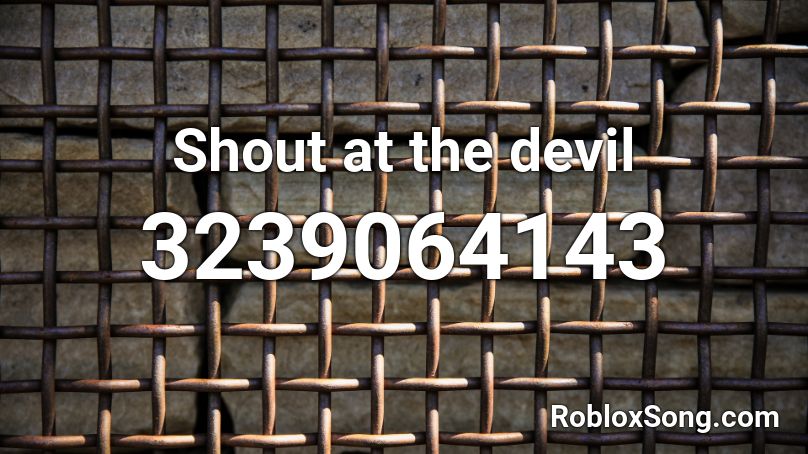 Shout at the devil Roblox ID