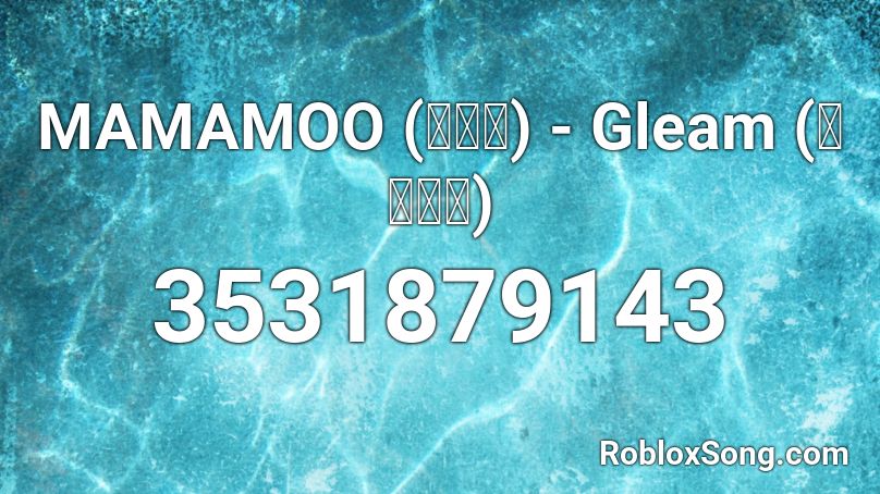 MAMAMOO (마마무) - Gleam (다 빛이나) Roblox ID