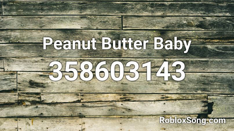 Peanut Butter Baby Roblox ID
