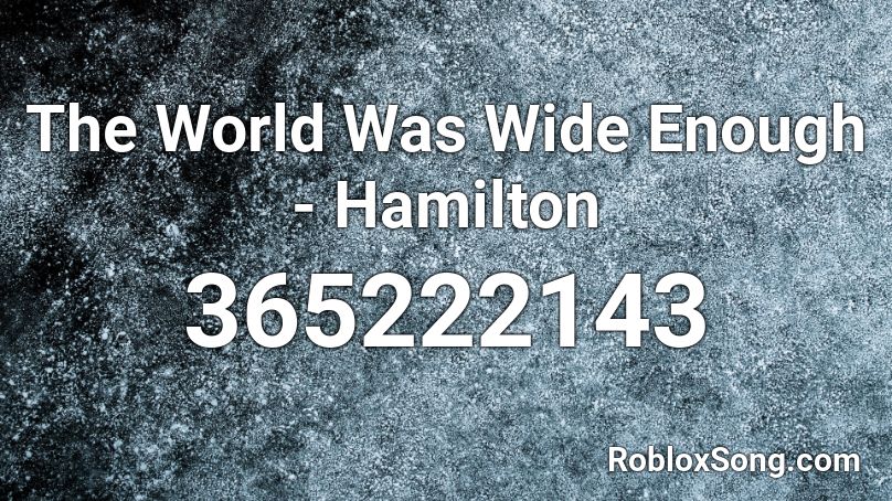The World Was Wide Enough - Hamilton Roblox ID