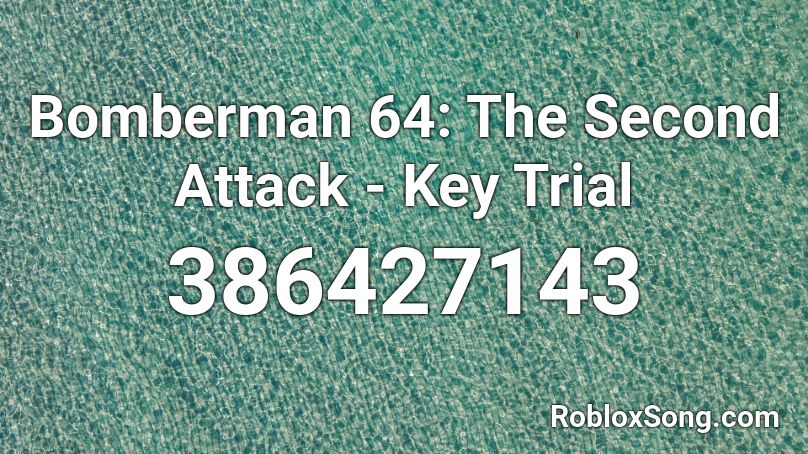 Bomberman 64: The Second Attack - Key Trial Roblox ID
