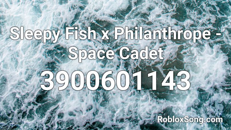 Sleepy Fish x Philanthrope - Space Cadet Roblox ID