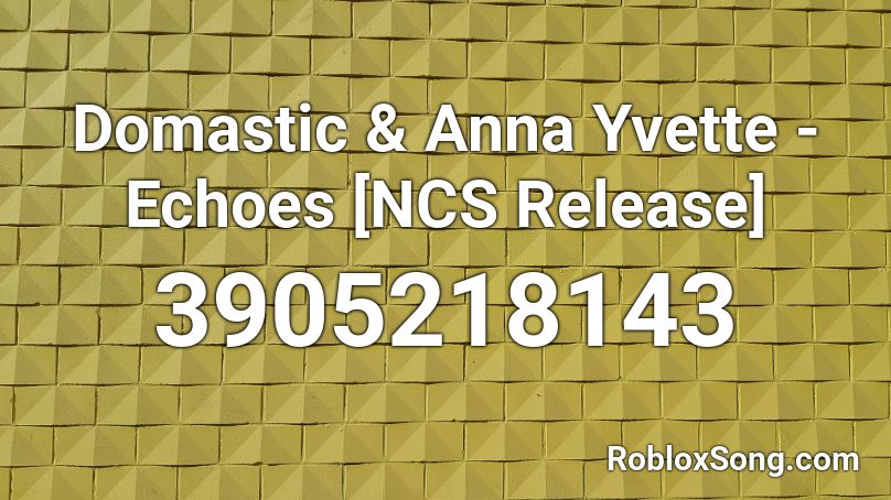 Domastic & Anna Yvette - Echoes [NCS Release] Roblox ID