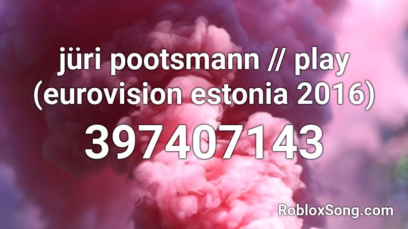 jüri pootsmann // play (eurovision estonia 2016) Roblox ID