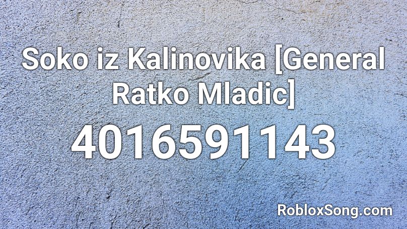 Soko iz Kalinovika [General Ratko Mladic] Roblox ID