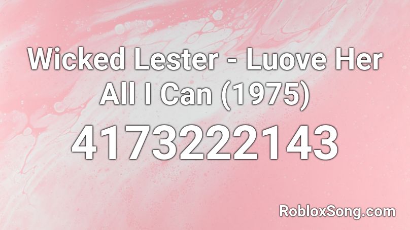 Wicked Lester - Luove Her All I Can (1975) Roblox ID