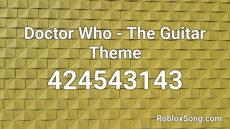 Doctor Who The Guitar Theme Roblox Id Roblox Music Codes - doctor who theme roblox id