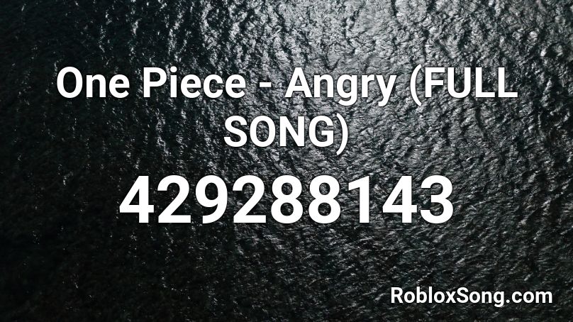 One Piece - Angry (FULL SONG) Roblox ID