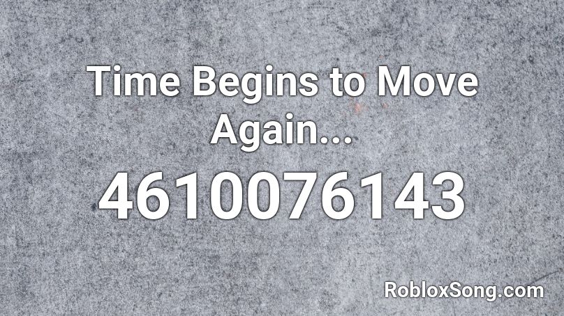 Time Begins to Move Again... Roblox ID