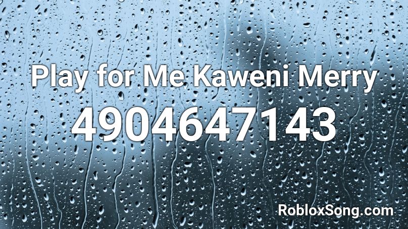 Play for Me Kaweni Merry Roblox ID