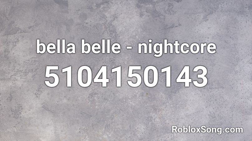 Bella Belle Nightcore Roblox Id Roblox Music Codes - belle roblox id