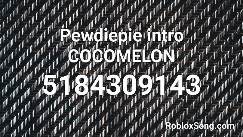 Pewdiepie intro COCOMELON Roblox ID