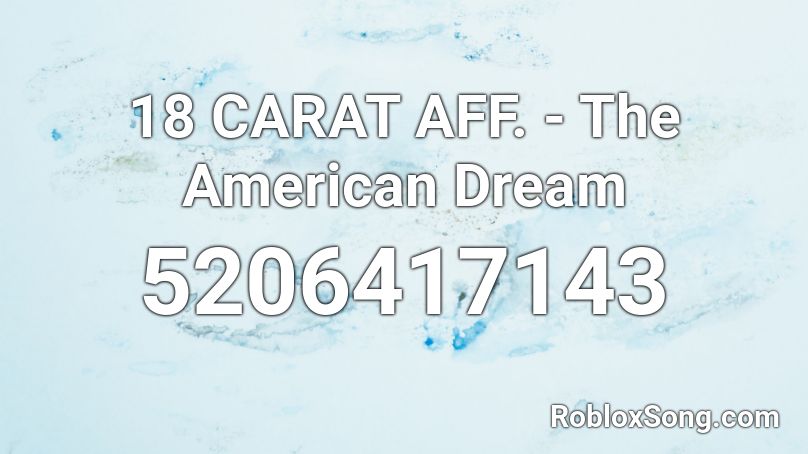 18 CARAT AFF. - The American Dream Roblox ID