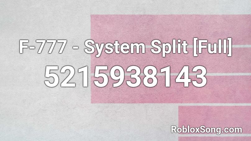 F-777 - System Split [Full] Roblox ID