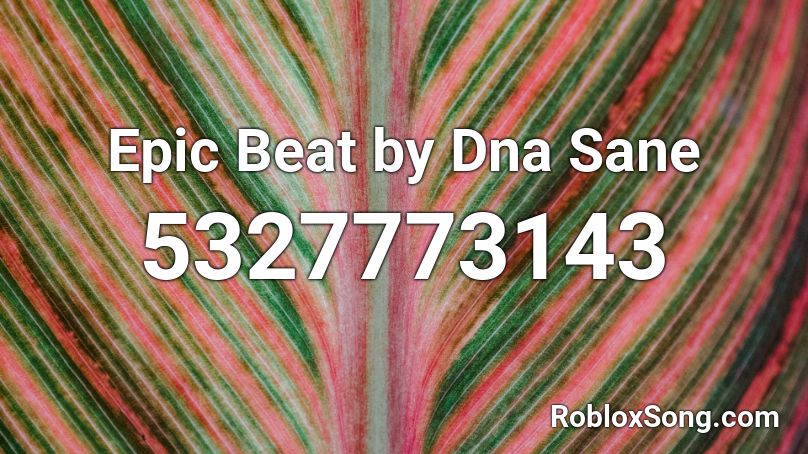 Epic Beat by Dna Sane Roblox ID