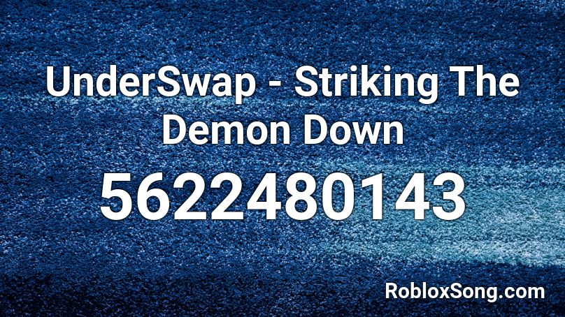 Underswap Striking The Demon Down Roblox Id Roblox Music Codes - roblox demon image id