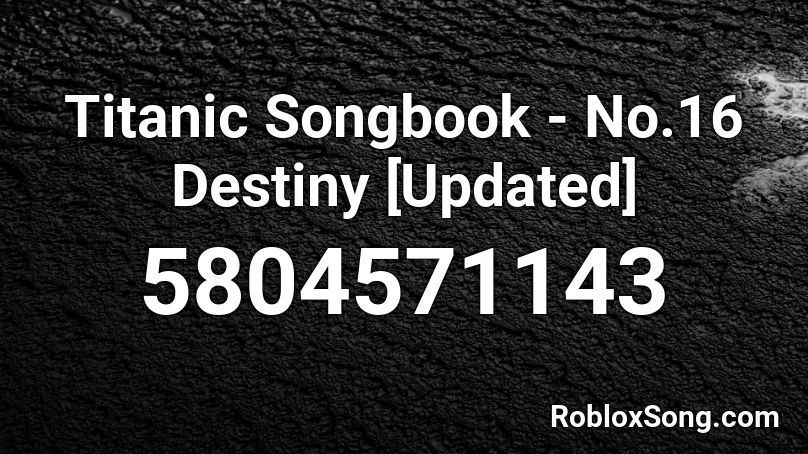 Titanic Songbook - No.16 Destiny Roblox ID