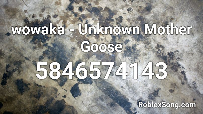 wowaka - Unknown Mother Goose Roblox ID