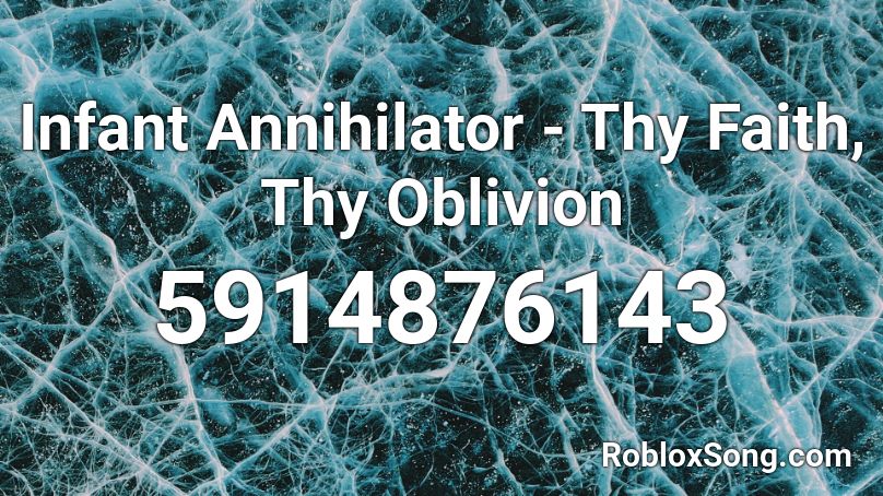 Infant Annihilator - Thy Faith, Thy Oblivion Roblox ID - Roblox music codes