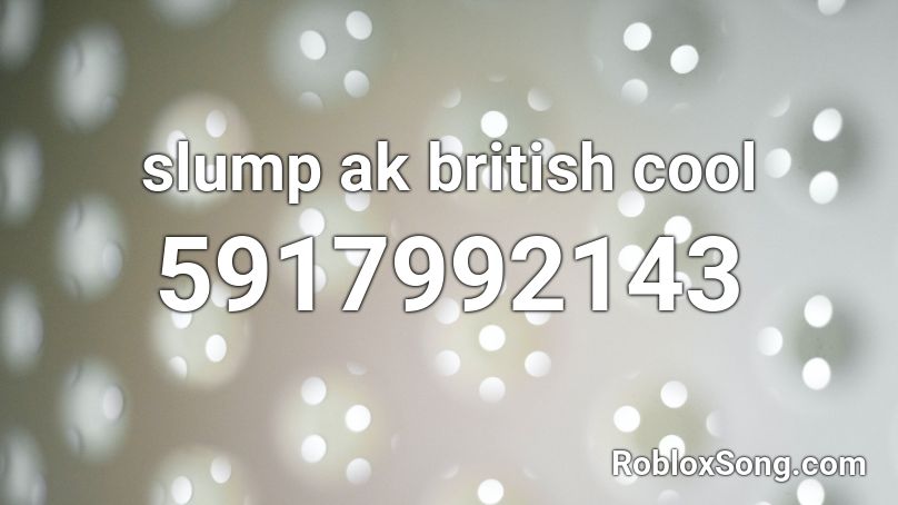 slump ak british cool Roblox ID