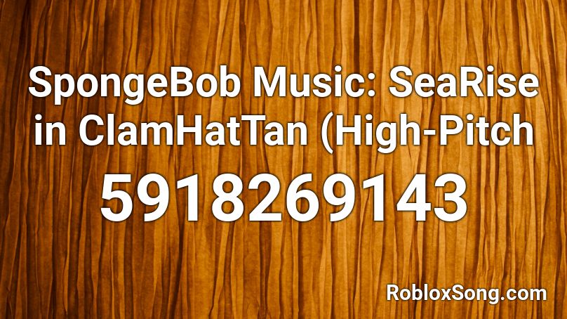 SpongeBob Music: SeaRise in ClamHatTan (High-Pitch Roblox ID