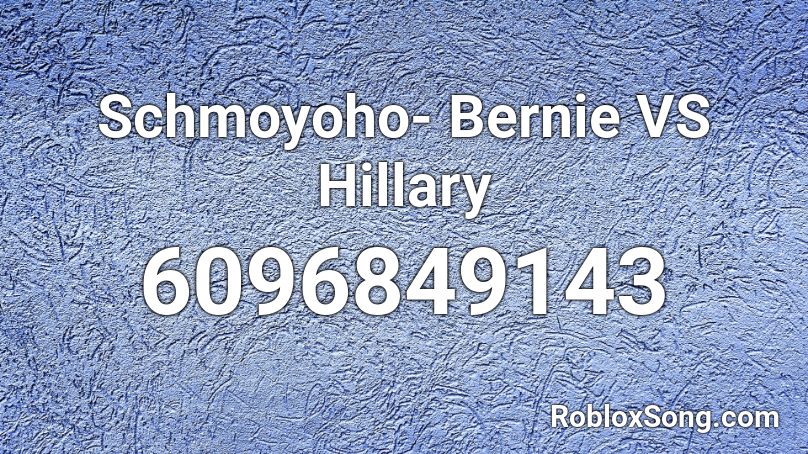 Schmoyoho- Bernie VS Hillary  Roblox ID