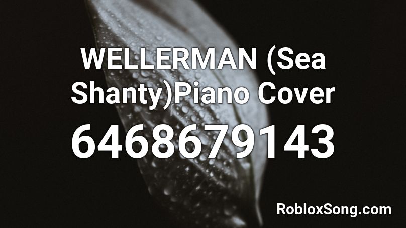 WELLERMAN (Sea Shanty)Piano Cover Roblox ID