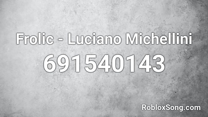 Frolic - Luciano Michellini Roblox ID