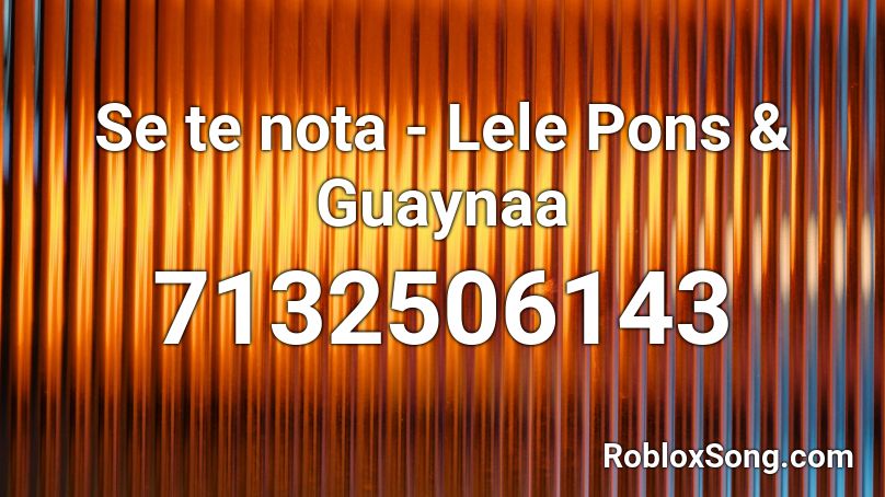 Se te nota - Lele Pons & Guaynaa Roblox ID