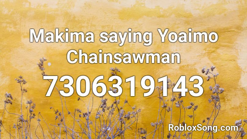 Makima saying Yoaimo Chainsawman Roblox ID