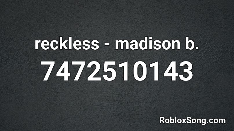 reckless - madison b. Roblox ID