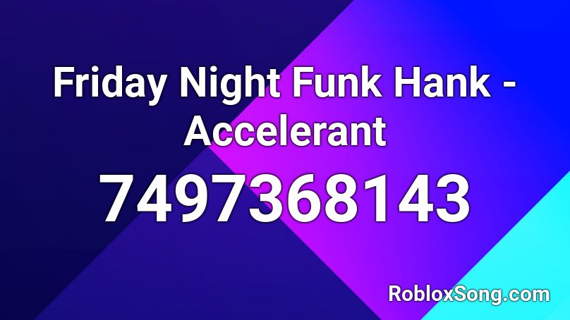 Friday Night Funk Hank - Accelerant Roblox ID