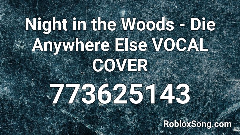 Night in the Woods - Die Anywhere Else VOCAL COVER Roblox ID