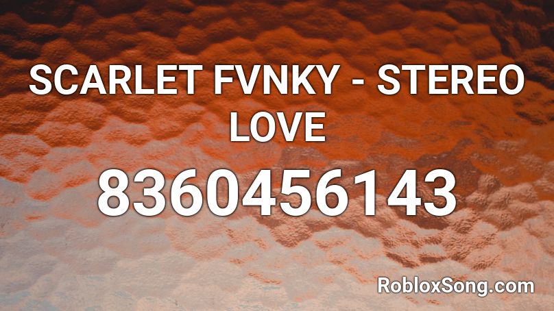 SCARLET FVNKY - STEREO LOVE Roblox ID