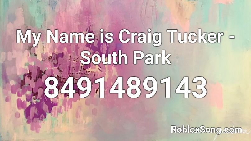 My Name is Craig Tucker - South Park Roblox ID - Roblox music codes