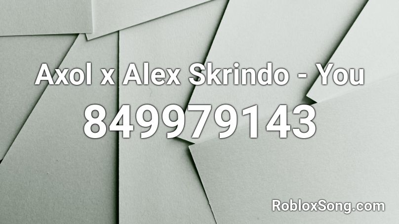 Axol x Alex Skrindo - You Roblox ID