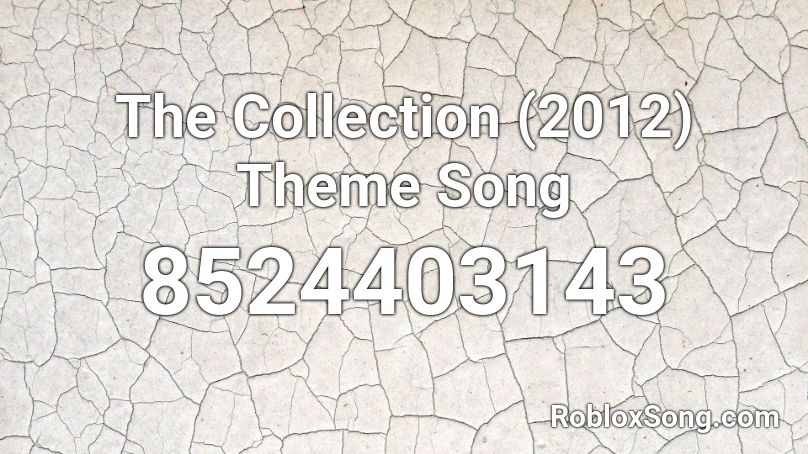 The Collection (2012) Theme Song Roblox ID