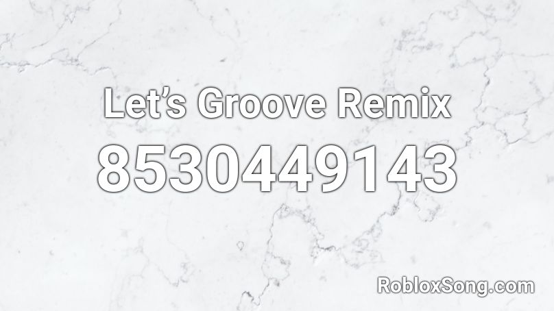 Let’s Groove Remix Roblox ID