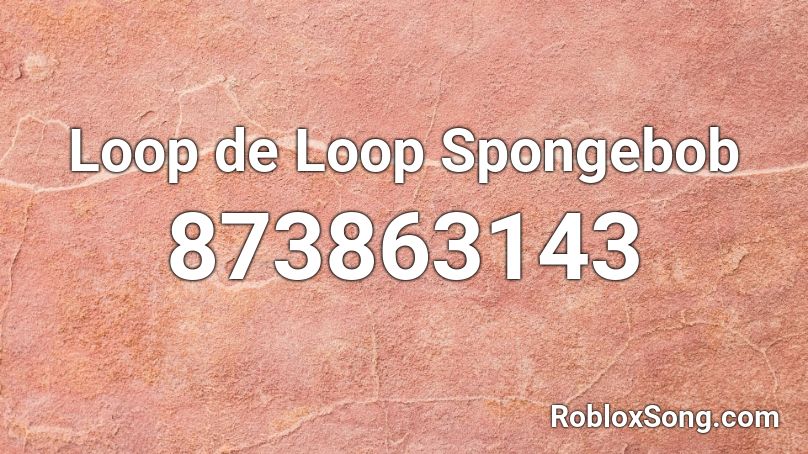 Loop de Loop Spongebob Roblox ID