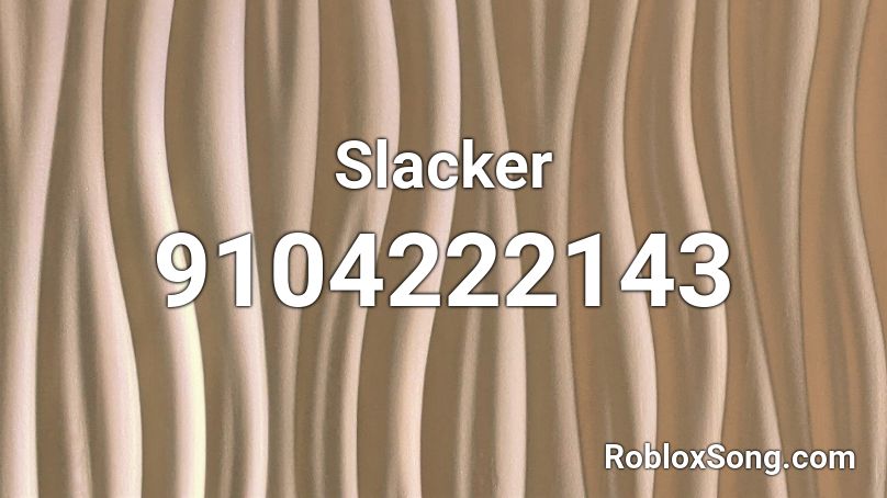 Slacker Roblox ID