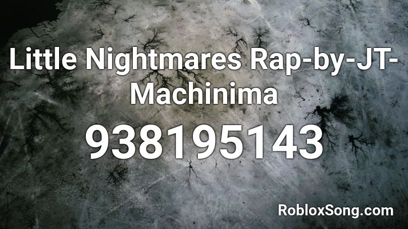 Little Nightmares Rap-by-JT-Machinima Roblox ID