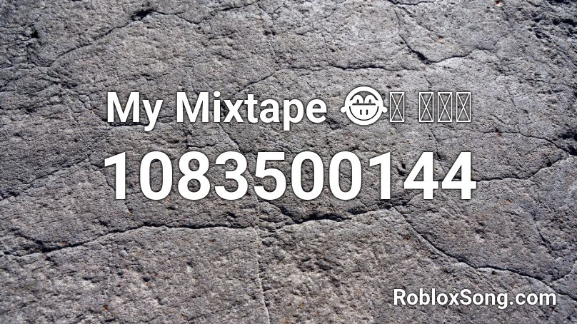 My Mixtape 😂👌  🔥🔥🔥 Roblox ID