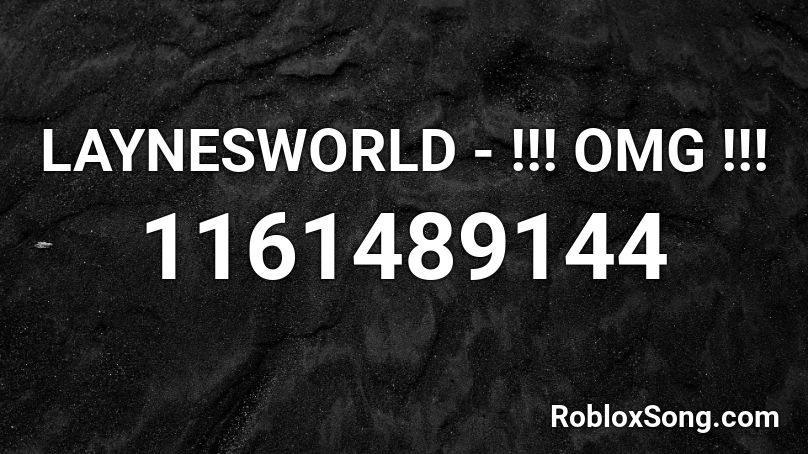 LAYNESWORLD - !!! OMG !!! Roblox ID