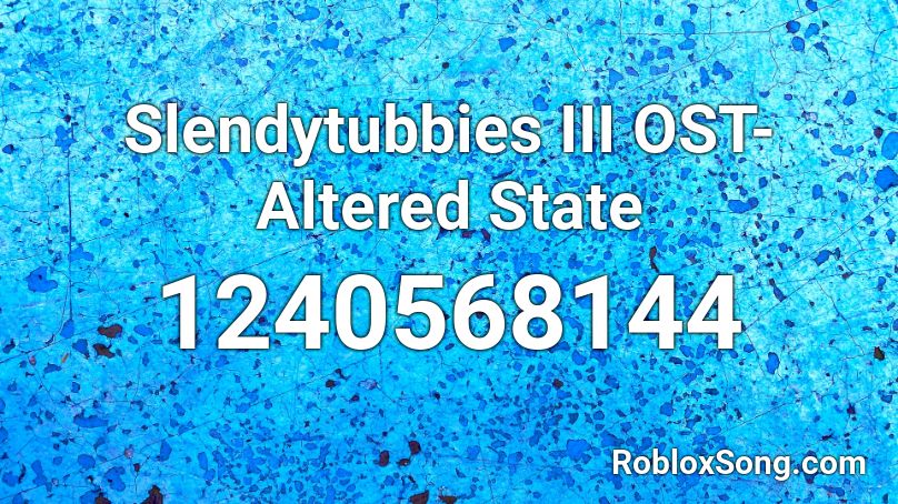 Slendytubbies III OST- Altered State Roblox ID