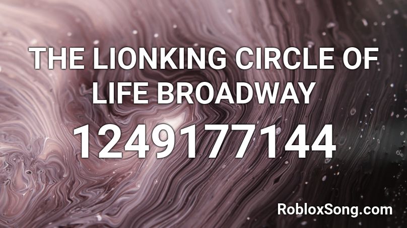 THE LIONKING CIRCLE OF LIFE BROADWAY Roblox ID