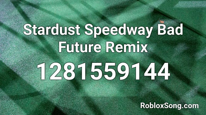  Stardust Speedway Bad Future Remix Roblox ID