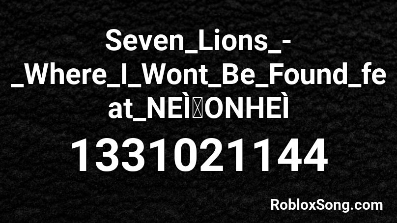 Seven_Lions_-_Where_I_Wont_Be_Found_feat_NEÌONHEÌ Roblox ID