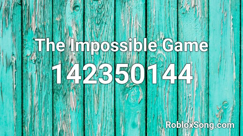 The Impossible Game Roblox Id Roblox Music Codes - impossible roblox id code