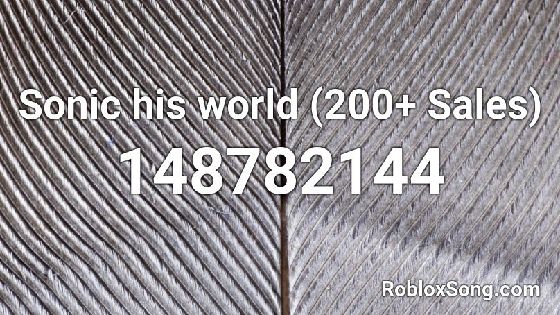 Sonic his world (200+ Sales) Roblox ID