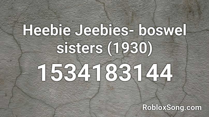 Heebie Jeebies- boswel sisters (1930) Roblox ID